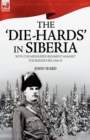 The 'Die-Hards' in Siberia : With the Middlesex Regiment Against the Bolsheviks 1918-19 - Book