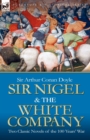 Sir Nigel & the White Company : Two Classic Novels of the 100 Years' War - Book