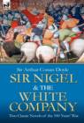 Sir Nigel & the White Company : Two Classic Novels of the 100 Years' War - Book