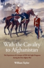 With the Cavalry to Afghanistan : The Experiences of a Trooper of H. M. 4th Light Dragoons During the First Afghan War - Book