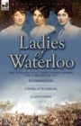 Ladies of Waterloo : The Experiences of Three Women During the Campaign of 1815 - Book
