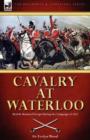 Cavalry at Waterloo : British Mounted Troops During the Campaign of 1815 - Book