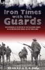Iron Times With the Guards : the Experiences of an Officer of the Coldstream Guards on the Western Front During the First World War - Book