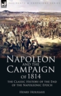 Napoleon and the Campaign of 1814 : the Classic History of the End of the Napoleonic Epoch - Book