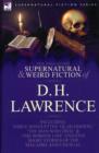The Collected Supernatural and Weird Fiction of D. H. Lawrence-Three Novelettes-'Glad Ghosts, ' 'The Man Who Died, ' 'The Border Line'-And Five Short - Book