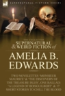 The Collected Supernatural and Weird Fiction of Amelia B. Edwards : Contains Two Novelettes 'Monsieur Maurice' and 'The Discovery of the Treasure Isles - Book