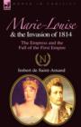 Marie-Louise and the Invasion of 1814 : the Empress and the Fall of the First Empire - Book