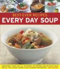 Best-ever Recipes: Every Day Soup: Sensational Soups for All Occasions - Book