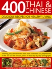 400 Thai & Chinese Delicious Recipes for Healthy Living : Tempting, Spicy and Aromatic Dishes from South East Asia, Adapted into No-Fat and Low-Fat Versions, Shown in 1600 Step-by-Step Photographs - Book