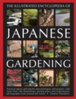 Illustrated Encyclopedia of Japanese Gardening : Practical Advice and Step-by-Step Techniques and Projects, with More Than 700 Illustrations, Garden Plans and Inspirational Photographs from Around the - Book