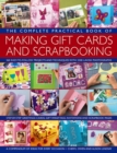 The Complete Practical Book of Making Giftcards and Scrapbooking : 360 Easy-to-Follow Projects and Techniques with 2300 Lavish Photographs, a Compendium of Ideas for Every Occasion - Book