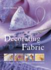 Decorating Fabric : Print, Stencil, Paint and Dye 100 Inspirational Projects - Book