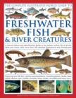 The Complete Illustrated World Guide to Freshwater Fish & River Creatures : A Natural History and Identification Guide to the Aquatic Animal Life of Ponds, Lakes and Rivers, with More Than 700 Detaile - Book