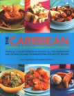 The Caribbean, Central and South American Cookbook : Tropical cuisines steeped in history: all the ingredients and techniques and 150 sensational step-by-step recipes - Book