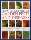 How to Get Rid of Garden Pests and Diseases : An Illustrated Identifier and Practical Problem Solver - Book