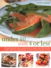 Under Ten with 4 or Less : Frugal feasts for busy cooks: how to make fifty thrifty recipes with four ingredients or fewer in ten minutes or less - Book