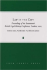 Law in the City : Proceedings of the Seventeenth British Legal History Conference 2005 - Book