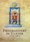 Freemasonry in Ulster, 1733-1813 : A Social and Political History of the Masonic Brotherhood in the North of Ireland - Book