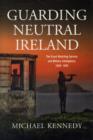 Guarding Neutral Ireland : The Coast Watching Service and Military Intelligence, 1939-1945 - Book