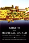 Dublin in the Medieval World : Studies in Honour of Howard B. Clarke - Book