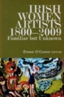 Irish Women Artists, 1800-2009 : Familiar But Unknown - Book