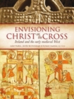 Envisioning Christ on the Cross : Ireland and the Early Medieval West - Book