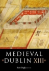 Medieval Dublin XIII : Proceedings of the Friends of Medieval Dublin Symposium 2011 - Book