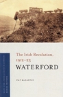 Waterford : The Irish Revolution, 1912-23 - Book