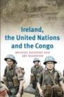 Ireland, the United Nations and the Congo : A Military and Diplomatic History, 1960-1 - Book