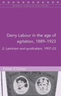 Derry Labour in the Age of Agitation, 1889-1923 : Larkinism and Syndicalism, 1907-23 Volume 2 - Book