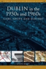 Dublin in the 1950s and 1960s : Cars, Shops and Suburbs - Book
