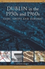 Dublin in the 1950s and 1960s : Cars, Shops and Suburbs - Book