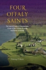 Four Offaly Saints : The Lives of Ciaran of Clonmacnoise, Ciaran of Seir, Colman of Lynally and Fionan of Kinnitty - Book