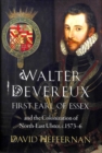 Walter Devereux, First Earl of Essex, and the Colonization of North-East Ulster, 1573-6 - Book