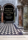 The Museum Building of Trinity College Dublin : A model of Victorian craftsmanship - Book