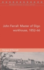 John Ferrall : Master of Sligo Workhouse, 1852-66 - Book
