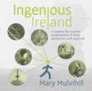 Ingenious Ireland : A county by county exploration of Irish mysteries and marvels - Book