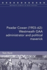 Peadar Cowan (1903-62) : Westmeath GAA administrator and political maverick - Book
