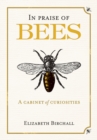 In Praise of Bees : A Cabinet of Curiosities - Book