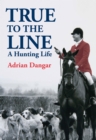 True to the Line : A Hunting Life - Book