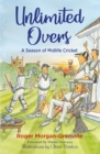 Unlimited Overs : A Season of Midlife Cricket - Book