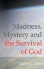 Madness, Mystery and the Survival of God - Book
