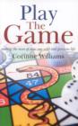 Play the Game - Making the most of your one wild and precious life - Book