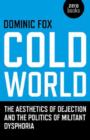 Cold World - The aesthetics of dejection and the politics of militant dysphoria - Book