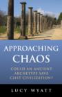 Approaching Chaos - Could an ancient archetype save C21st civilization? - Book