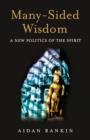 Many-Sided Wisdom - A New Politics of the Spirit - Book