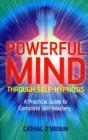 Powerful Mind Through Self-Hypnosis - A Practical Guide to Complete Self-Mastery - Book