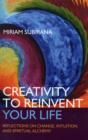 Creativity to Reinvent Your Life - Reflections on change, intuition and spiritual alchemy - Book