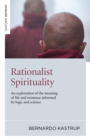 Rationalist Spirituality - An exploration of the meaning of life and existence informed by logic and science - Book