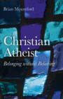 Christian Atheist – Belonging without Believing - Book